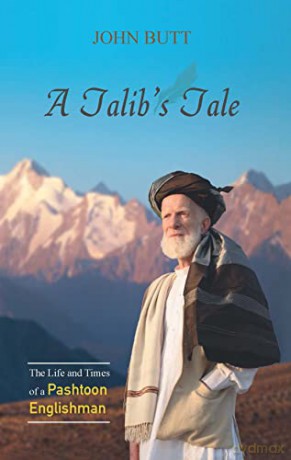 A Talib's Tale: The Life and Times of a Pashtoon Englishman - John Butt [KSIĄŻKA]