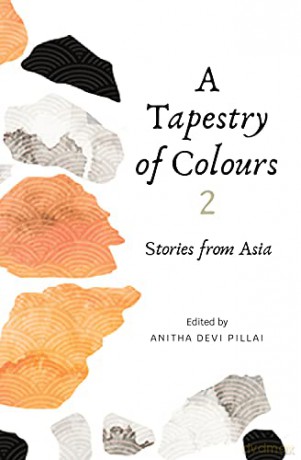 A Tapestry of Colours 2: Stories from Asia - Anitha Devi Pillai [KSIĄŻKA]