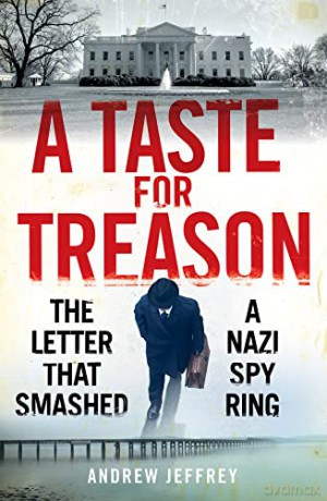 A Taste for Treason: The Letter That Smashed a Nazi Spy Ring - Andrew Jeffrey [KSIĄŻKA]