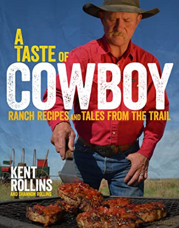 A Taste of Cowboy: Ranch Recipes and Tales from the Trail - Kent Rollins [KSIĄŻKA]