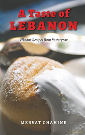 A Taste of Lebanon: Vibrant Recipes from Yesteryear - Mervat Chahine [KSIĄŻKA]