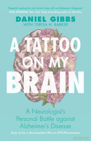 A Tattoo on my Brain: A Neurologist's Personal Battle against Alzheimer's Disease - Daniel Gibbs [KSIĄŻKA]