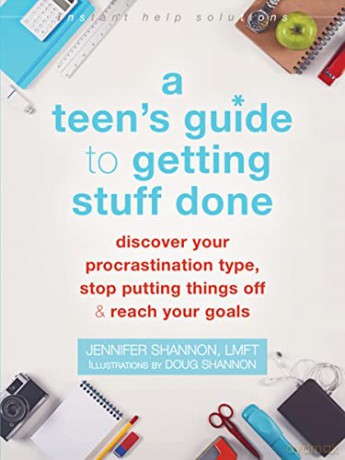 A Teen's Guide to Getting Stuff Done: Discover Your Procrastination Type, Stop Putting Things Off, and Reach Your Goals (Instant Help Solutions) - Jennifer Shannon [KSIĄŻKA]
