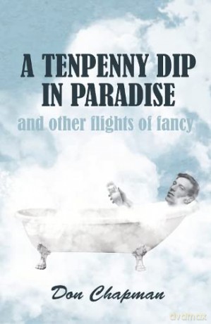 A Tenpenny Dip in Paradise and other flights of fancy - Don Chapman [KSIĄŻKA]