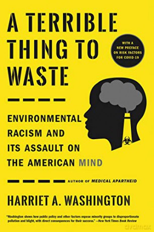 A Terrible Thing to Waste: Environmental Racism and Its Assault on the American Mind - Harriet A. Washington [KSIĄŻKA]