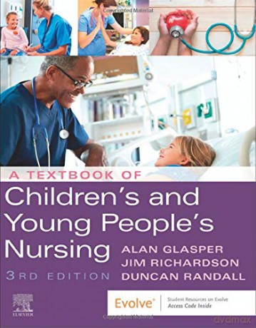 A Textbook of Children's and Young People's Nursing - Edward Alan Glasper PhD BA RSCN RGN ONC DN CertEd RNT [KSIĄŻKA]