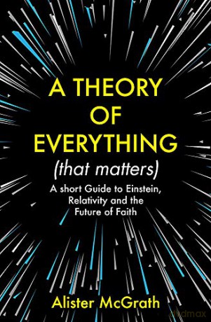 A Theory of Everything (That Matters): A Short Guide to Einstein, Relativity and the Future of Faith - Dr Alister E McGrath [KSIĄŻKA]