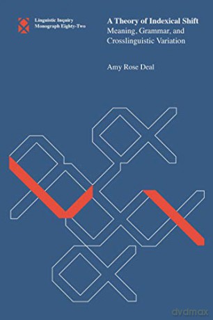 A Theory of Indexical Shift: Meaning, Grammar, and Crosslinguistic Variation (Linguistic Inquiry Monographs) - Amy Rose Deal [KSIĄŻKA]