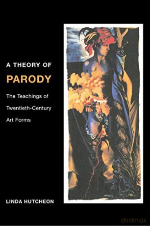 A Theory of Parody: The Teachings of Twentieth-Century Art Forms - Linda Hutcheon [KSIĄŻKA]