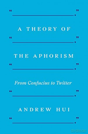 A Theory of the Aphorism: From Confucius to Twitter - Andrew [KSIĄŻKA]
