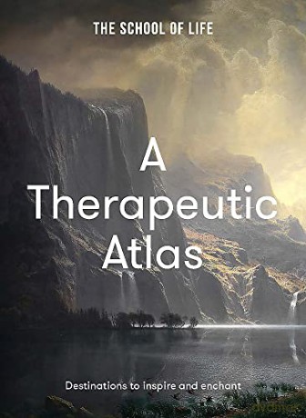 A Therapeutic Atlas: destinations to inspire and enchant - The School of Life [KSIĄŻKA]