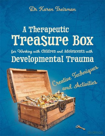 A Therapeutic Treasure Box for Working with Children and Adolescents with Developmental Trauma: Creative Techniques and Activities (Therapeutic Treasures Collection) - Dr. Karen Treisman [KSIĄŻKA]