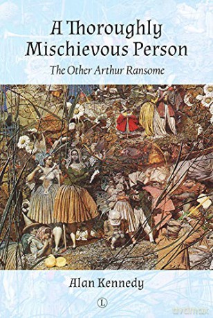 A Thoroughly Mischievous Person: The Other Arthur Ransome - Alan Kennedy [KSIĄŻKA]