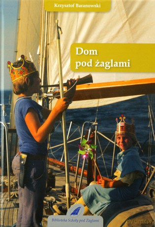 Dom pod żaglami - Baranowski Krzysztof [KSIĄŻKA]