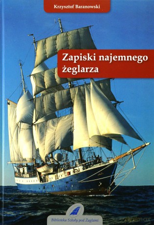 Zapiski najemnego żeglarza  - Baranowski Krzysztof [KSIĄŻKA]