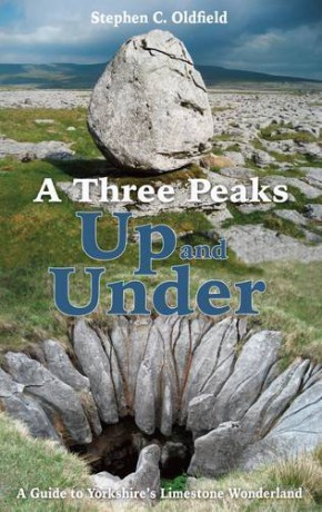 A Three Peaks Up and Under: A Guide to Yorkshire's Limestone Wonderland - Stephen C. Oldfield [KSIĄŻKA]