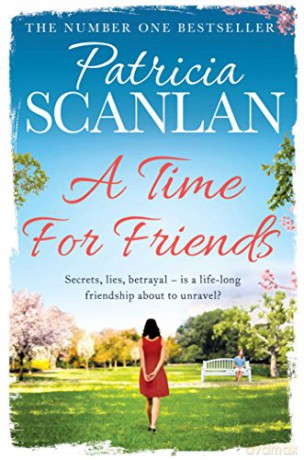 A Time For Friends: Warmth, wisdom and love on every page - if you treasured Maeve Binchy, read Patricia Scanlan - Patricia Scanlan [KSIĄŻKA]