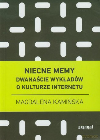 Niecne memy. Dwanaście wykładów o kulturze internetu - Magdalena Kamińska [KSIĄŻKA]
