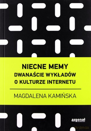 Niecne memy. Dwanaście wykładów o kulturze internetu - Magdalena Kamińska [KSIĄŻKA]