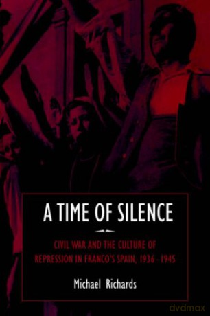 A Time of Silence: Civil War and the Culture of Repression in Franco's Spain, 1936-1945 (Studies in the Social and Cultural History of Modern Warfare, Series Number 4) - Richards [KSIĄŻKA]