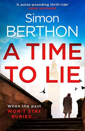 A Time to Lie: The new political action and adventure crime thriller you need to read - Simon Berthon [KSIĄŻKA]