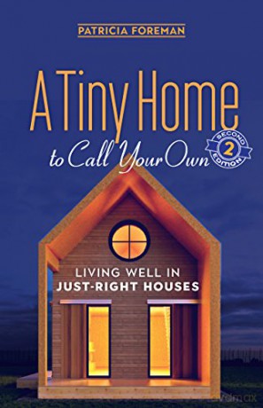 A Tiny Home to Call Your Own: Living Well in Just-Right Houses - Patricia Foreman [KSIĄŻKA]