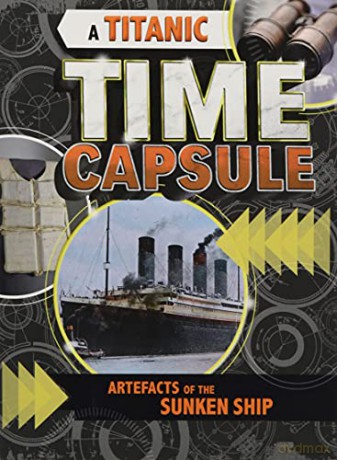 A Titanic Time Capsule: Artefacts of the Sunken Ship (Time Capsule History) - Jessica Freeburg [KSIĄŻKA]