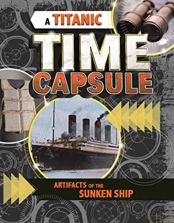 A Titanic Time Capsule: Artefacts of the Sunken Ship (Time Capsule History) - Jessica Freeburg [KSIĄŻKA]