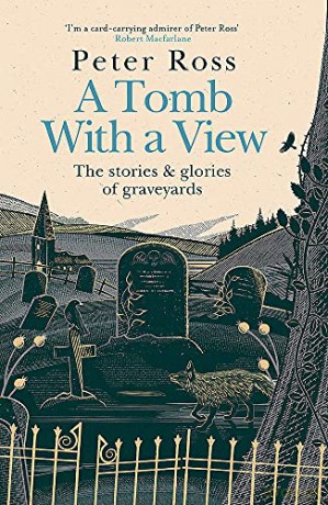 A Tomb With a View: The Stories and Glories of Graveyards: Scottish Non-fiction Book of the Year 2021 - Peter Ross [KSIĄŻKA]