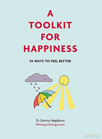 A Toolkit for Happiness: 55 Ways to Feel Better - Dr Emma Hepburn [KSIĄŻKA]