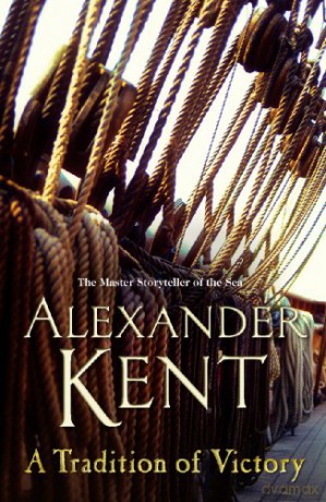A Tradition of Victory: (The Richard Bolitho adventures: 16): lose yourself in this rip-roaring naval yarn from the master storyteller of the sea (Richard Bolitho, 16) - Alexander Kent [KSIĄŻKA]