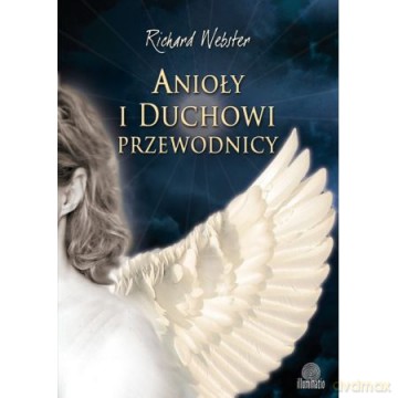 Anioły i duchowi przewodnicy - Richard Webster [KSIĄŻKA]