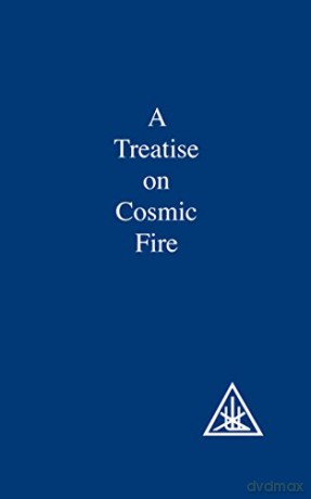 A Treatise on Cosmic Fire - Alice A. Bailey [KSIĄŻKA]