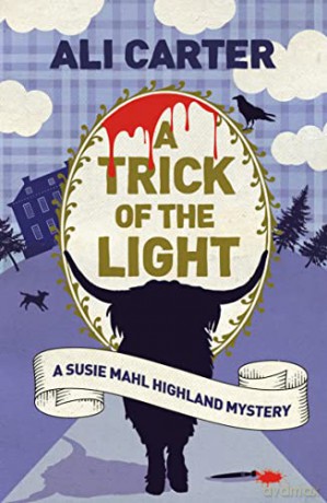 A Trick of the Light: A Highland Mystery featuring Susie Mahl (A Susie Mahl Highland Mystery) - Ali Carter [KSIĄŻKA]