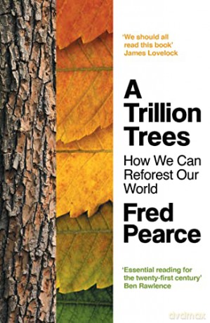 A Trillion Trees: How We Can Reforest Our World - Fred Pearce [KSIĄŻKA]