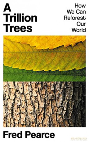 A Trillion Trees: How We Can Reforest Our World - Fred Pearce [KSIĄŻKA]