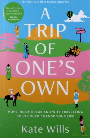 A Trip of One's Own: Hope, heartbreak and why travelling solo could change your life - Kate Wills [KSIĄŻKA]