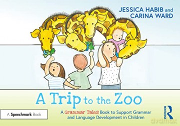 A Trip to the Zoo: A Grammar Tales Book to Support Grammar and Language Development in Children: A Grammar Tales Book to Support Grammar and Language Development in Children - Jessica Habib [KSIĄŻKA]