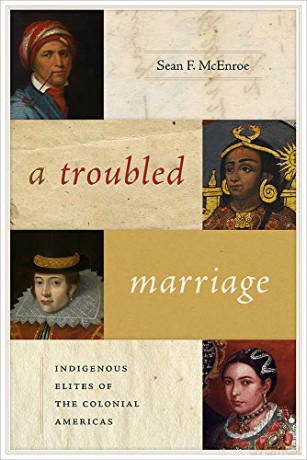 A Troubled Marriage: Indigenous Elites of the Colonial Americas (Diálogos Series) - Sean F. McEnroe [KSIĄŻKA]