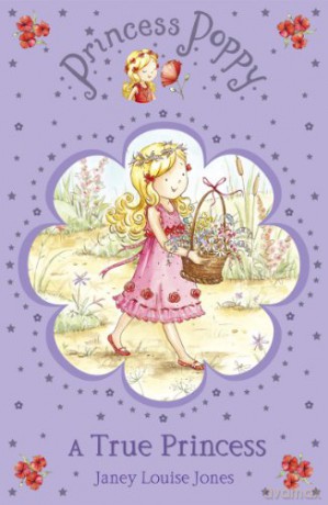 A True Princess (Princess Poppy) - Janey Louise Jones [KSIĄŻKA]