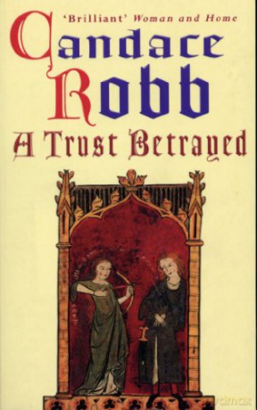 A Trust Betrayed: (The Margaret Kerr Trilogy: I): a captivating blend of history and mystery set in medieval Scotland from much-loved author Candace Robb (Margaret Kerr Trilogy, 1) - Candace Robb [KSIĄŻKA]