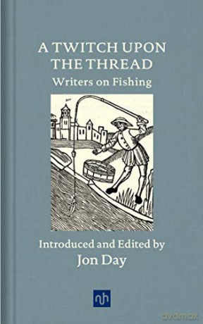 A Twitch Upon the Thread: Writers on Fishing - Jon Day [KSIĄŻKA]