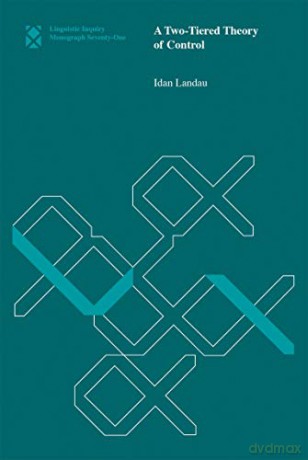 A Two-Tiered Theory of Control (Volume 71) (Linguistic Inquiry Monographs, 71) - Idan Landau [KSIĄŻKA]