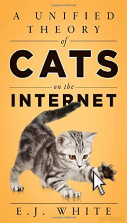 A Unified Theory of Cats on the Internet - E.J. White [KSIĄŻKA]