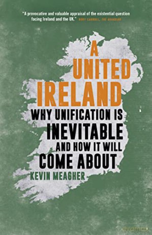A United Ireland: Why Unification Is Inevitable and How It Will Come About - Kevin Meagher [KSIĄŻKA]