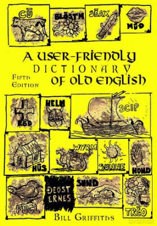 A User-friendly Dictionary of Old English and Reader - Bill Griffiths [KSIĄŻKA]