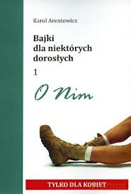 Bajki dla niektórych dorosłych. O nim. O niej - Karol Arentowicz [KSIĄŻKA]