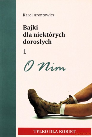 Bajki dla niektórych dorosłych. O nim. O niej - Karol Arentowicz [KSIĄŻKA]