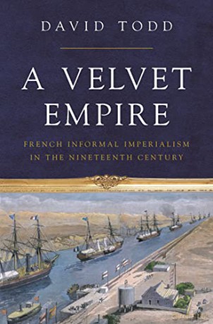 A Velvet Empire: French Informal Imperialism in the Nineteenth Century (Histories of Economic Life, 29) (Histories of Economic Life, 12) - David [KSIĄŻKA]