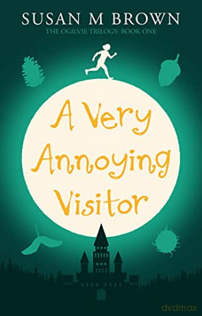 A Very Annoying Visitor: The Ogilvie Trilogy Book One - Susan M Brown [KSIĄŻKA]